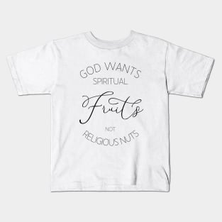 God wants spiritual fruits not religious nuts, Christian quotes Kids T-Shirt